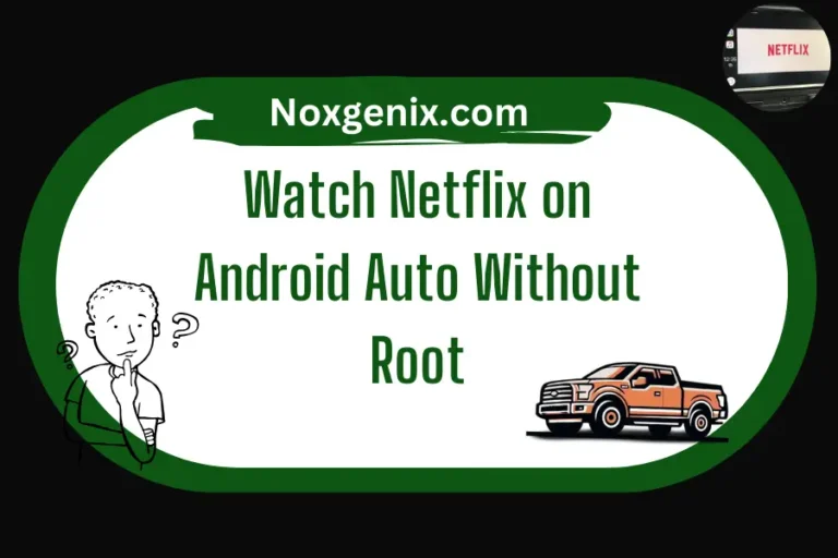 How to Watch Netflix on Android Auto Without Root in 2024